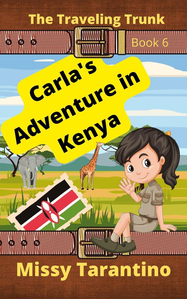 Carla's Adventure in Kenya (The Traveling Trunk #6)