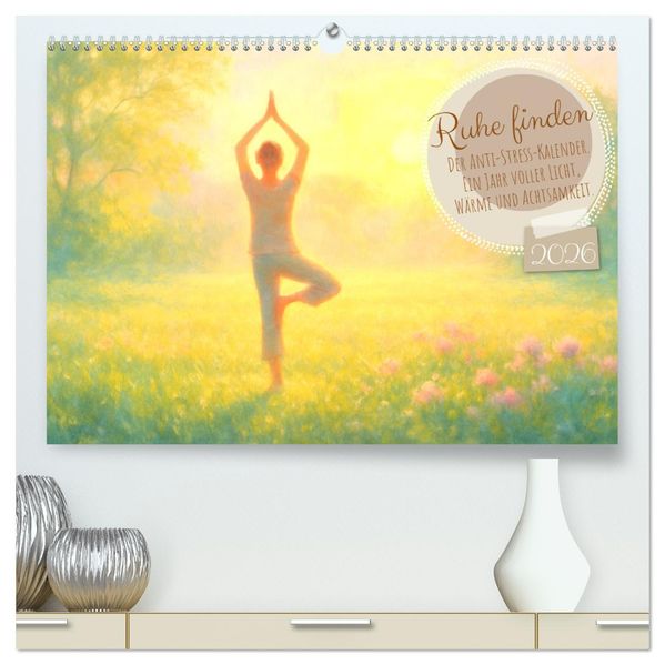 Ruhe finden - Der Anti-Stress-Kalender - Ein Jahr voller Wärme und Achtsamkeit (hochwertiger Premium Wandkalender 2026 DIN A2 quer) Kunstdruck in Hochglanz