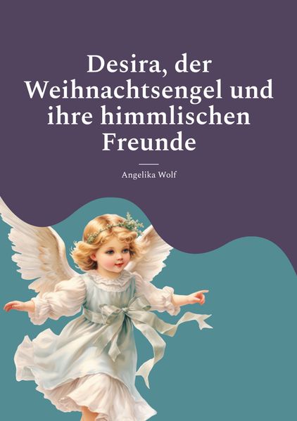 Desira der Weihnachtsengel und ihre himmlischen Freunde