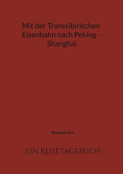 Mit der Transsibirischen Eisenbahn nach Peking - Shanghai