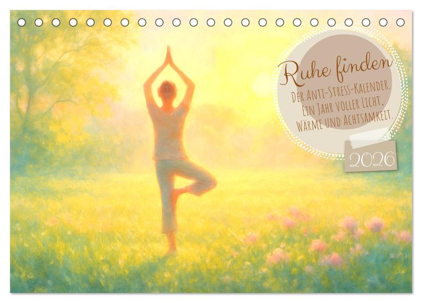 Ruhe finden - Der Anti-Stress-Kalender - Ein Jahr voller Wärme und Achtsamkeit (Tischkalender 2026 DIN A5 quer) CALVENDO Monatskalender