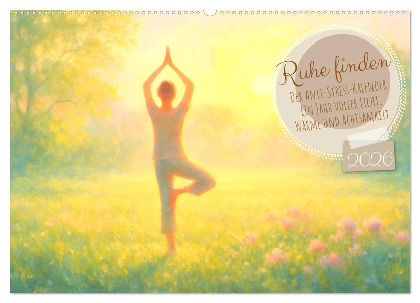 Ruhe finden - Der Anti-Stress-Kalender - Ein Jahr voller Wärme und Achtsamkeit (Wandkalender 2026 DIN A2 quer) CALVENDO Monatskalender