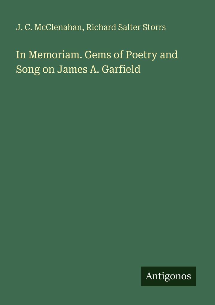 In Memoriam. Gems of Poetry and Song on James A. Garfield
