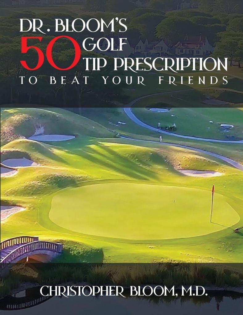 Dr. Bloom's 50 Golf Tip Prescription to Beat Your Friends