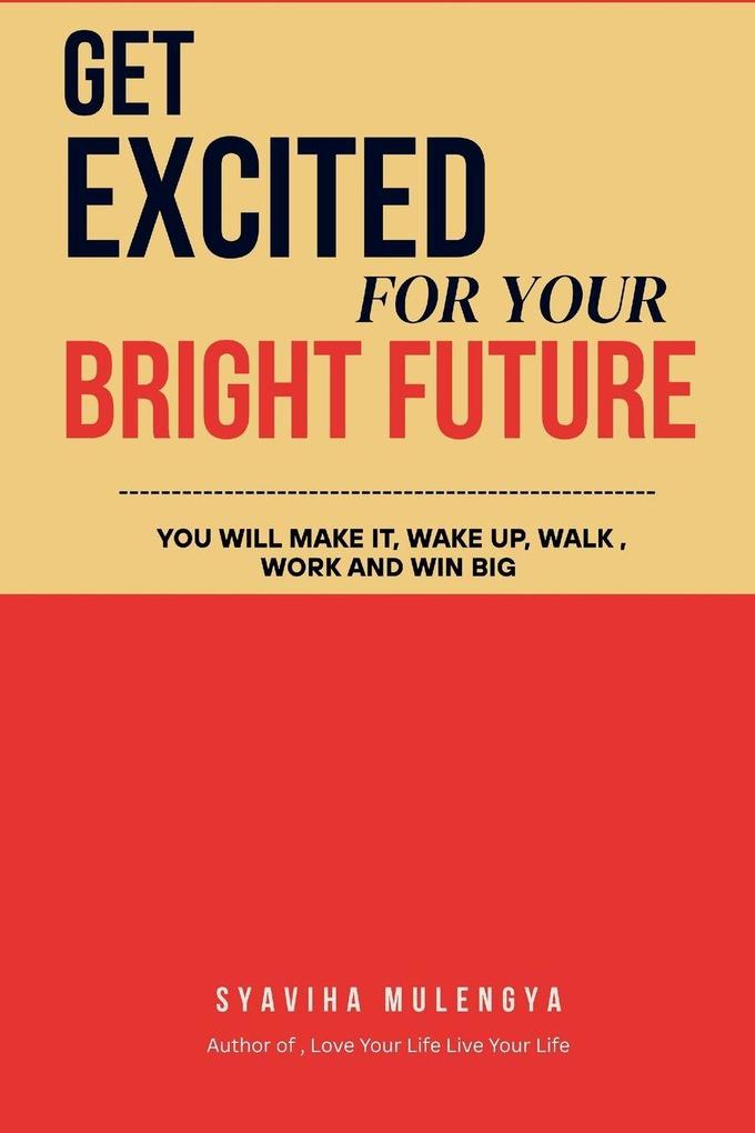 GET EXCITED FOR YOUR BRIGHT FUTURE