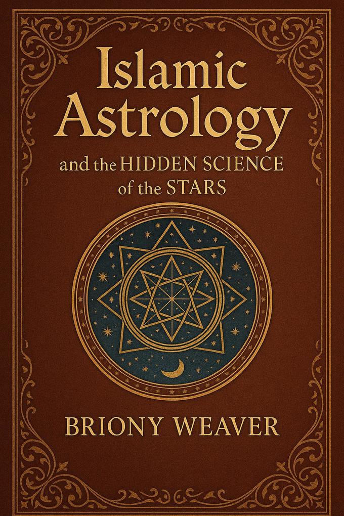 Islamic Astrology and the Hidden Science of the Stars