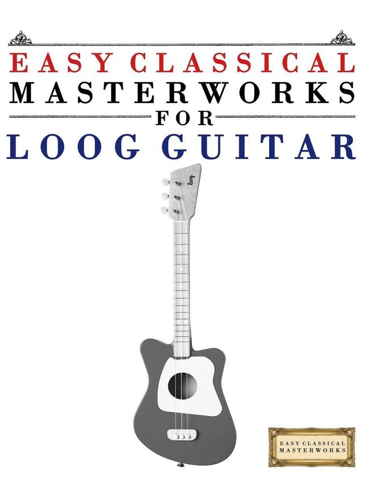 Easy Classical Masterworks for Loog Guitar