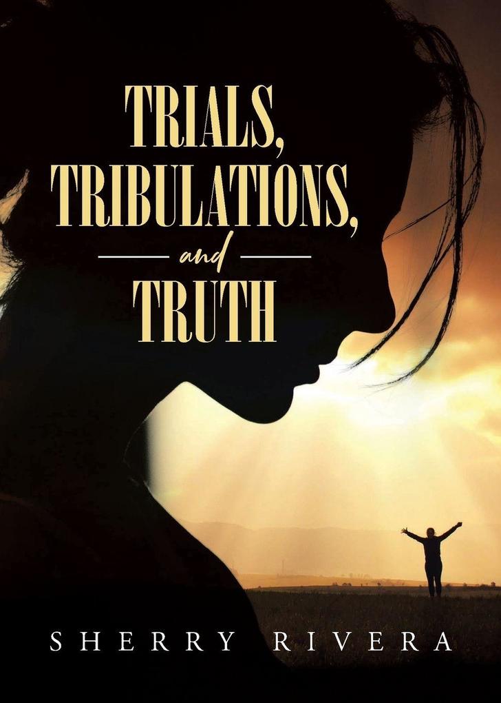 Trials Tribulations and Truth