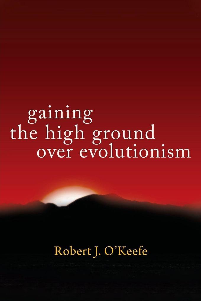 Gaining the High Ground Over Evolutionism