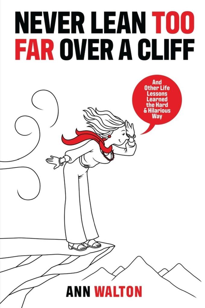 NEVER LEAN TOO FAR OVER A CLIFF