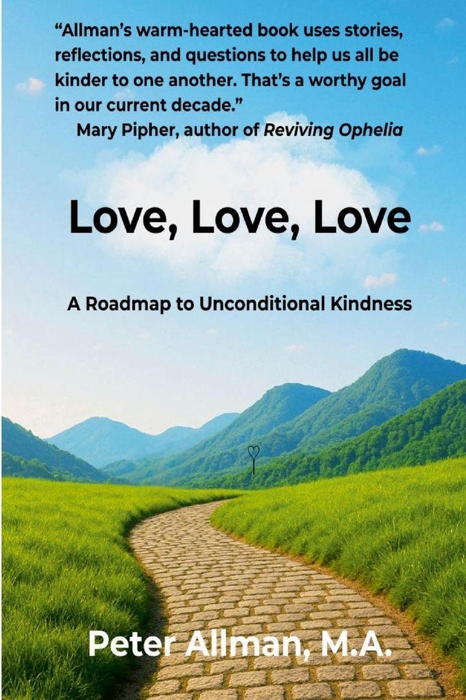 Love Love Love A Roadmap to Unconditional Kindness