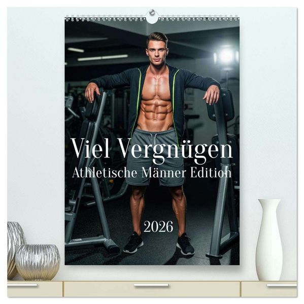 Viel Vergnügen - Athletische Männer Edition (hochwertiger Premium Wandkalender 2026 DIN A2 hoch) Kunstdruck in Hochglanz