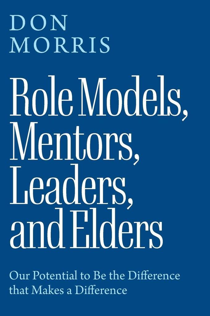 Role Models Mentors. Leaders and Elders