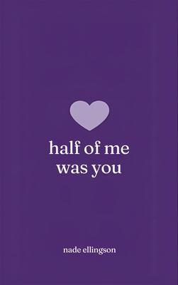 half of me was you
