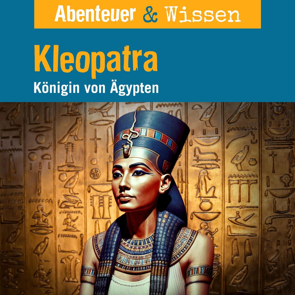 Abenteuer & Wissen Kleopatra - Königin von Ägypten