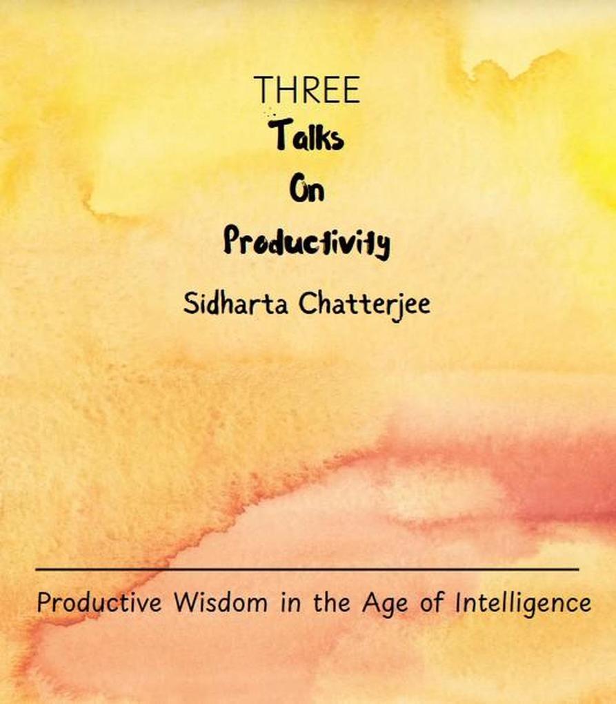 Three Talks on Productivity (Productivity Series #1)