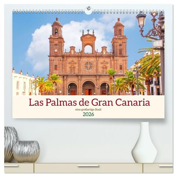 Las Palmas de Gran Canaria - eine großartige Stadt (hochwertiger Premium Wandkalender 2026 DIN A2 quer) Kunstdruck in Hochglanz