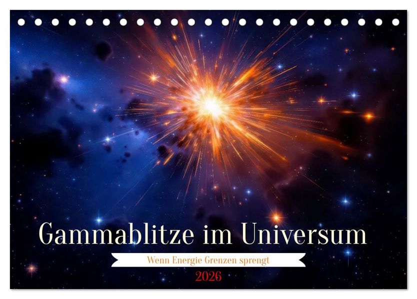 Gammablitze im Universum (Tischkalender 2026 DIN A5 quer) CALVENDO Monatskalender