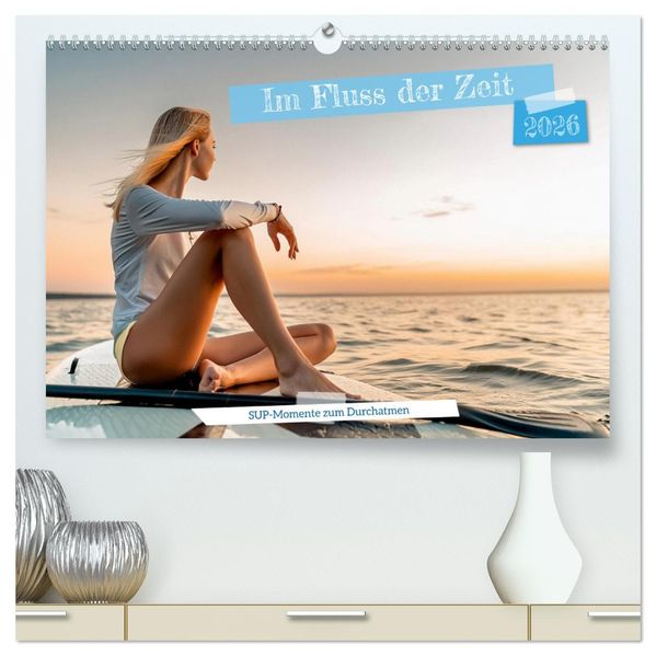 Im Fluss der Zeit - SUP-Momente zum Durchatmen (hochwertiger Premium Wandkalender 2026 DIN A2 quer) Kunstdruck in Hochglanz