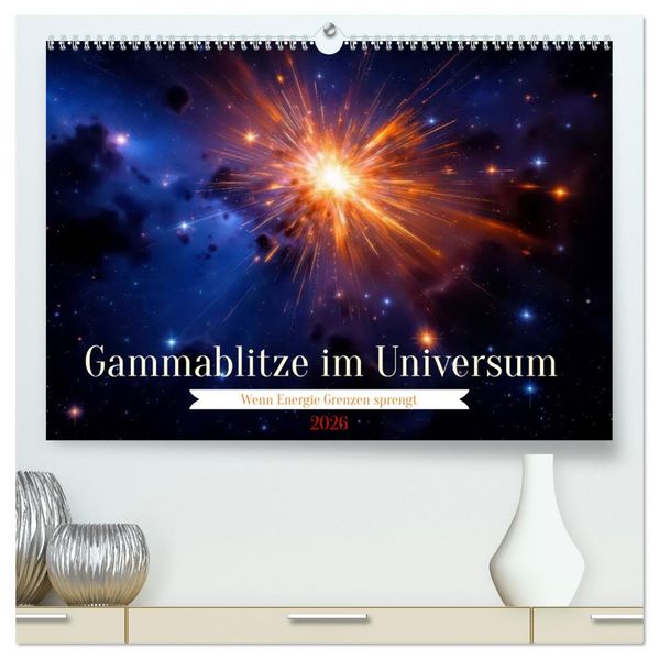 Gammablitze im Universum (hochwertiger Premium Wandkalender 2026 DIN A2 quer) Kunstdruck in Hochglanz