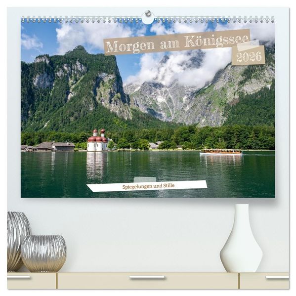 Morgen am Königssee - Spiegelungen und Stille (hochwertiger Premium Wandkalender 2026 DIN A2 quer) Kunstdruck in Hochglanz