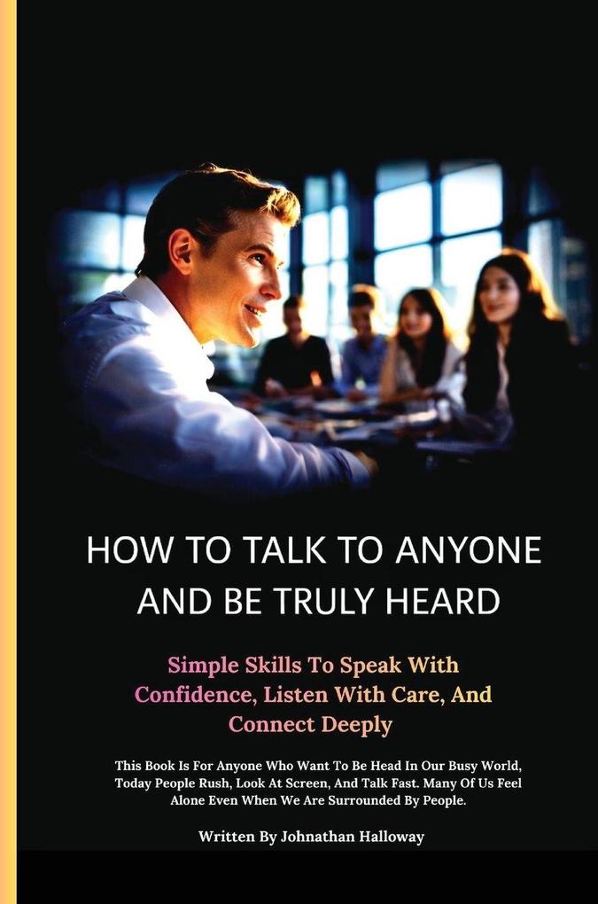 How to Talk to Anyone and Be Truly Heard