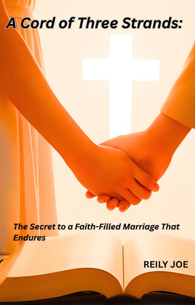 'A Cord of Three Strands: The Secret to a Strong Faith-Filled Marriage