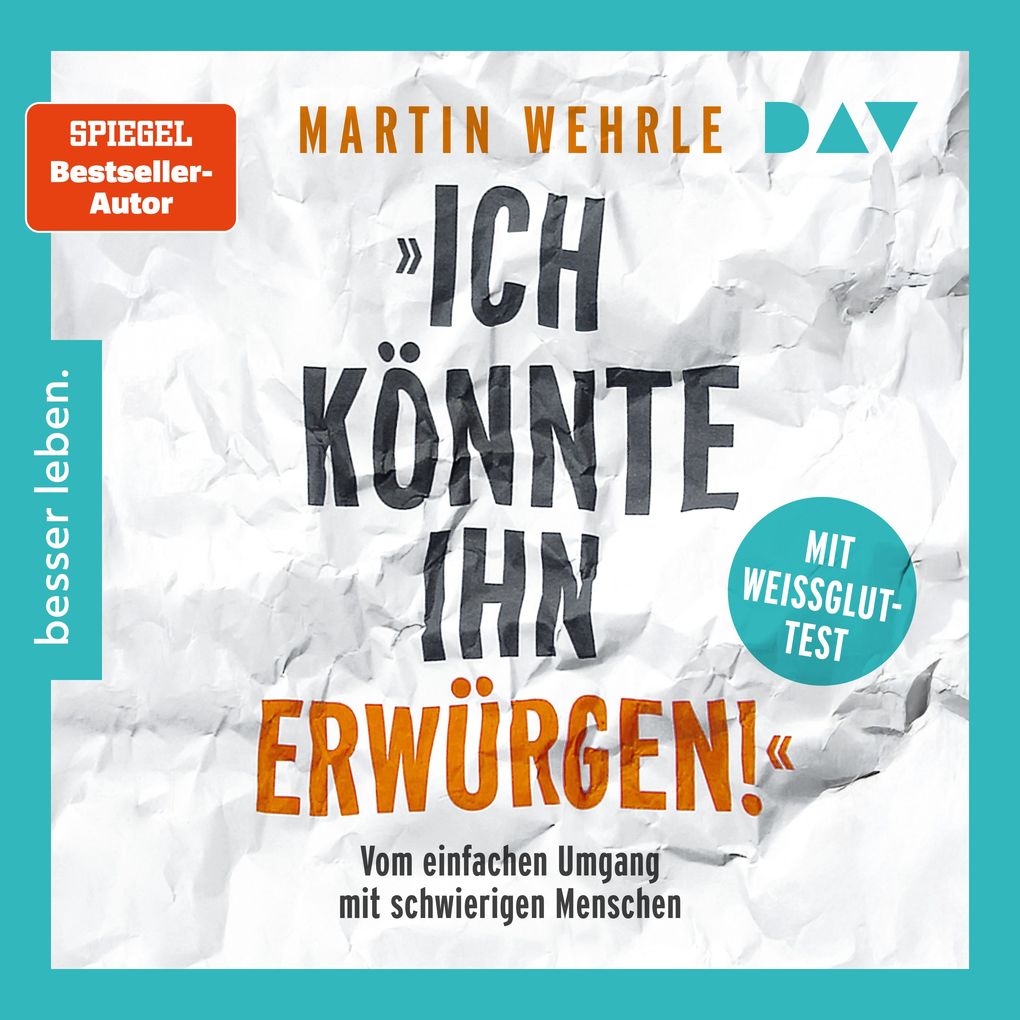 »Ich könnte ihn erwürgen!« Vom einfachen Umgang mit schwierigen Menschen. Mit Weißglut-Test