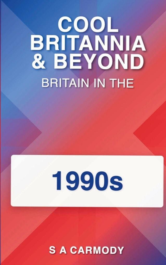 Cool Britannia and Beyond-Britain in the 1990s