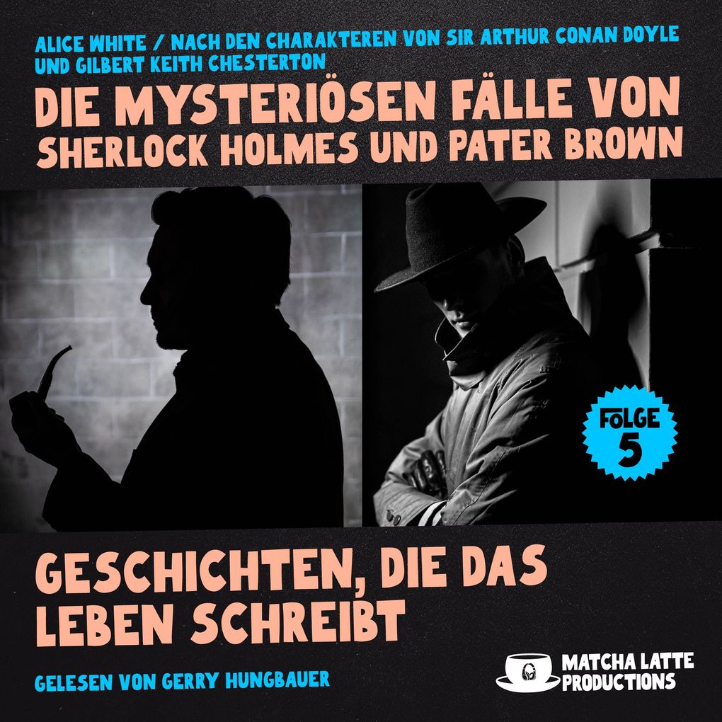 Geschichten die das Leben schreibt (Die mysteriösen Fälle von Sherlock Holmes und Pater Brown Folge 5)