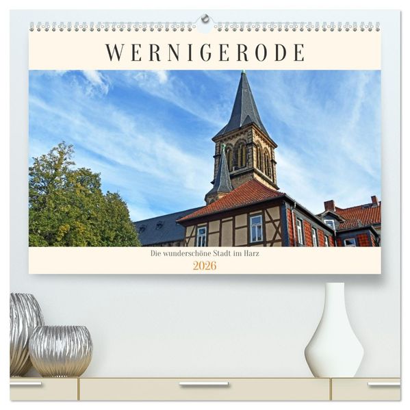 Wernigerode die wunderschöne Stadt im Harz (hochwertiger Premium Wandkalender 2026 DIN A2 quer) Kunstdruck in Hochglanz