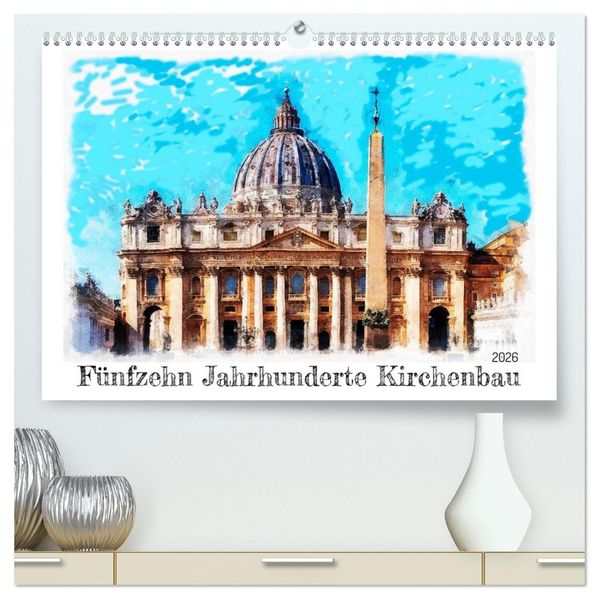 Fünfzehn Jahrhunderte Kirchenbau (hochwertiger Premium Wandkalender 2026 DIN A2 quer) Kunstdruck in Hochglanz