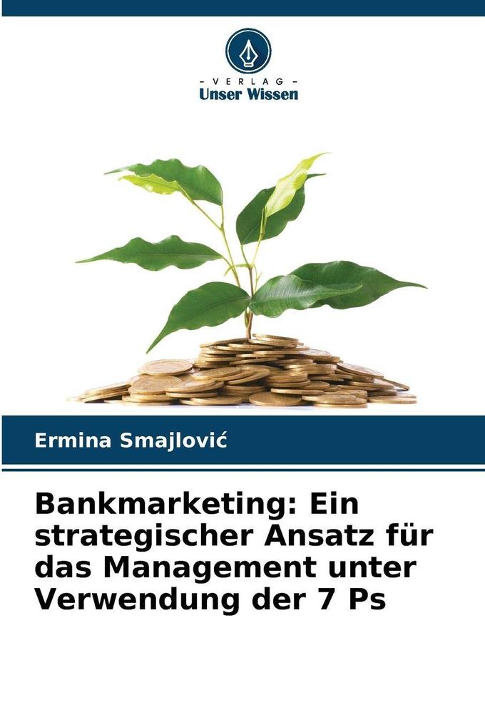 Bankmarketing: Ein strategischer Ansatz für das Management unter Verwendung der 7 Ps