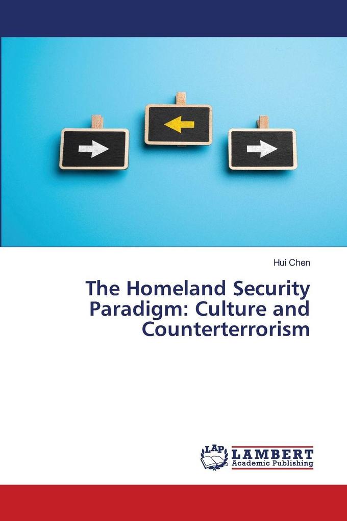 The Homeland Security Paradigm: Culture and Counterterrorism