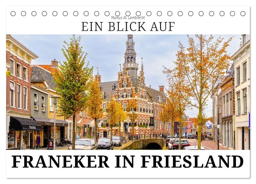 Ein Blick auf Franeker in Friesland (Tischkalender 2026 DIN A5 quer) CALVENDO Monatskalender