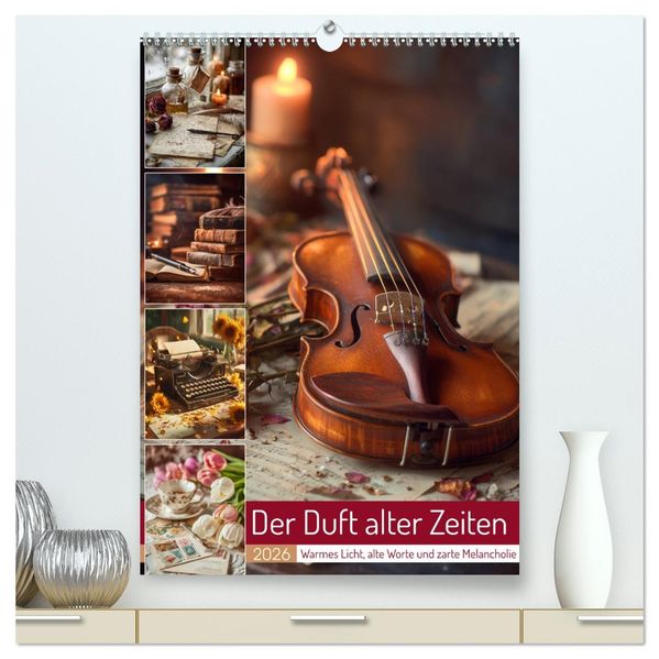 Der Duft alter Zeiten (hochwertiger Premium Wandkalender 2026 DIN A2 hoch) Kunstdruck in Hochglanz