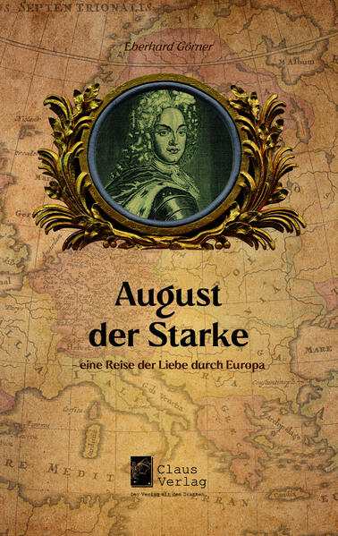 August der Starke - eine Reise der Liebe durch Europa