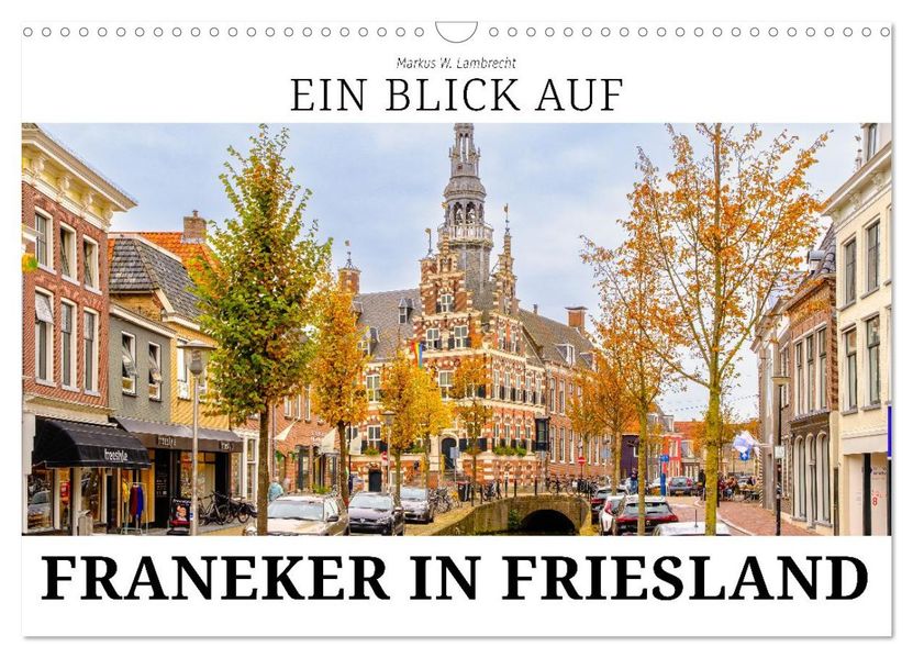 Ein Blick auf Franeker in Friesland (Wandkalender 2026 DIN A3 quer) CALVENDO Monatskalender