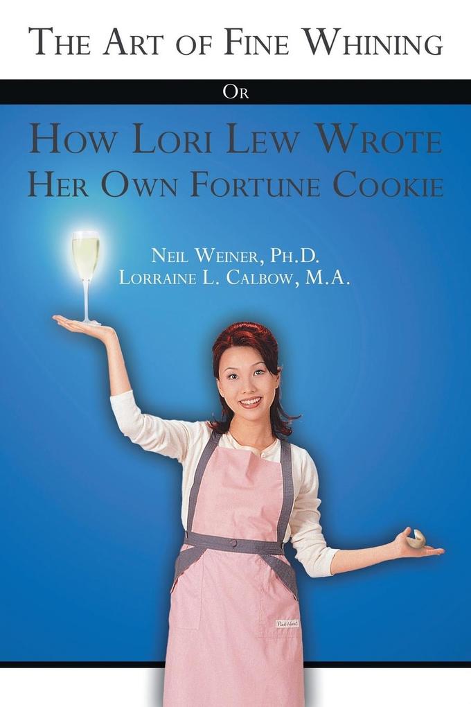 The Art of Fine Whining or How Lori Lew Wrote Her Own Fortune Cookie