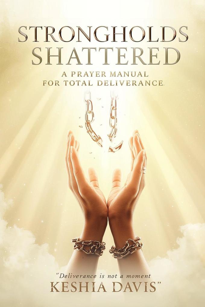 Strongholds Shattered A Prayer Manual for Total Deliverance Revised
