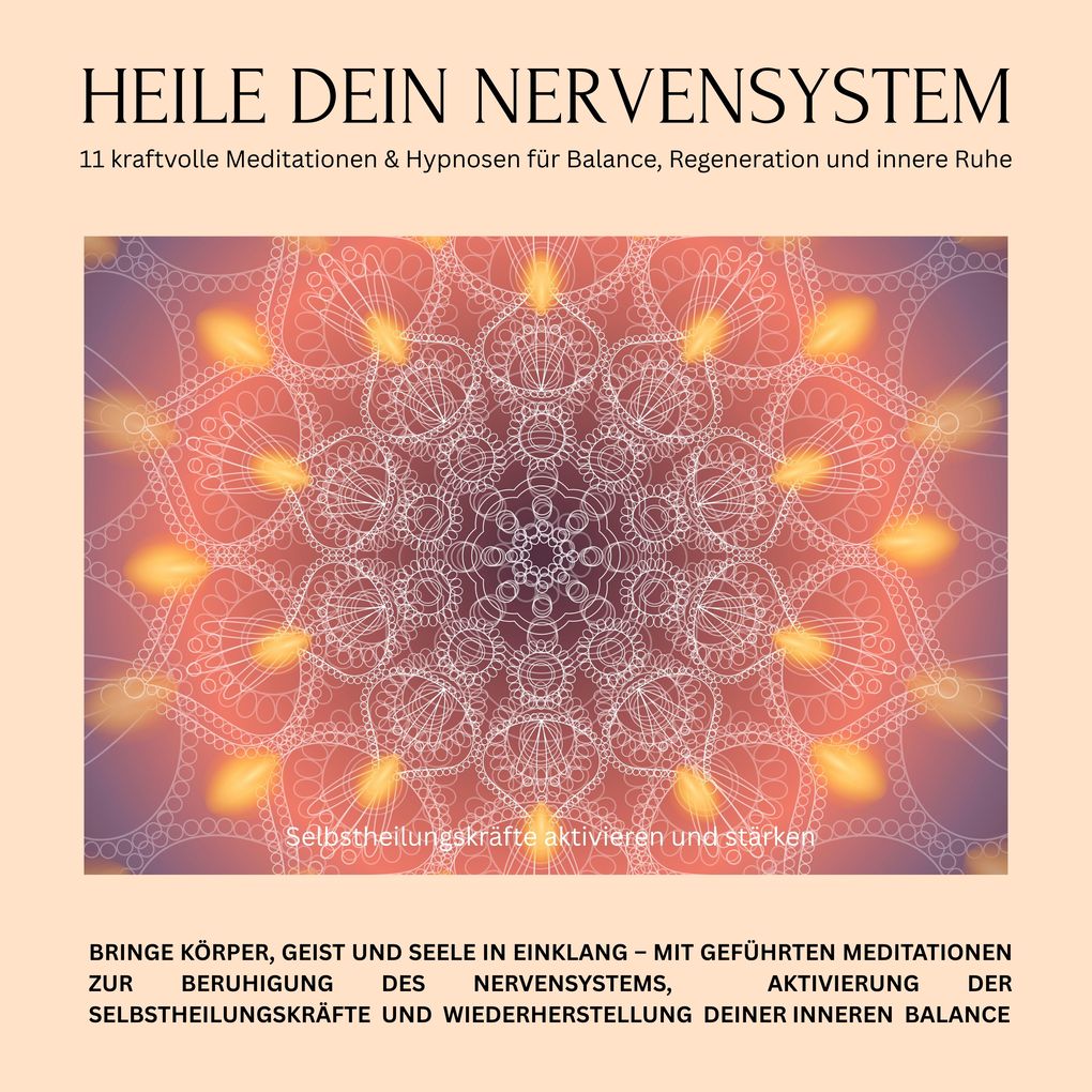 Heile dein Nervensystem Selbstheilungskrafte aktivieren und starken 11 kraftvolle Meditationen & Hypnosen für Balance Regeneration und innere Ruhe