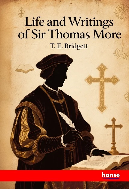 Life and Writings of Sir Thomas More