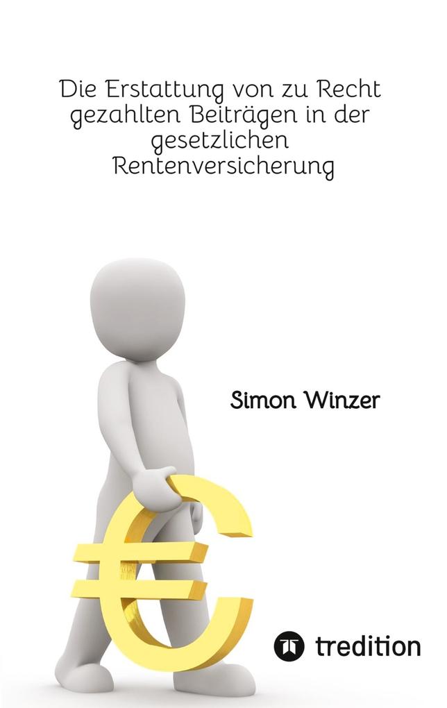 Die Erstattung von zu Recht gezahlten Beiträgen in der gesetzlichen Rentenversicherung