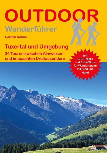 Tuxertal und Umgebung 34 Touren zwischen Almwiesen und imposanten Dreitausendern
