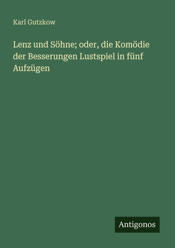 Lenz und Söhne; oder die Komödie der Besserungen Lustspiel in fünf Aufzügen