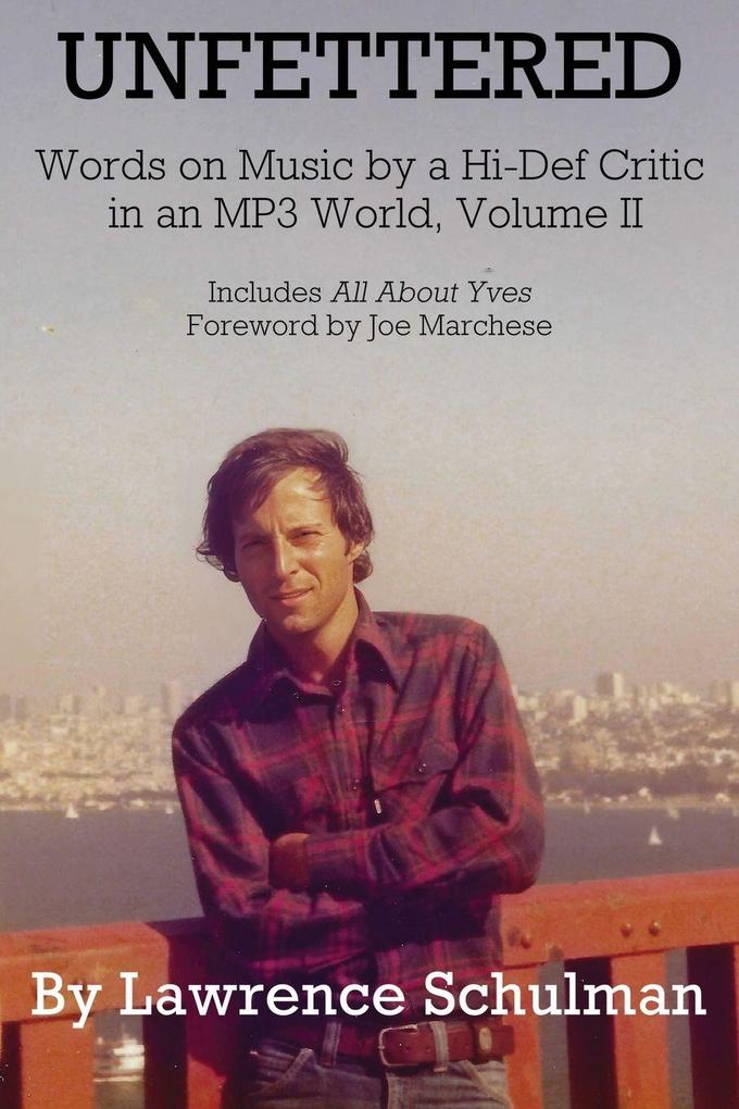 Unfettered - Words on Music by a Hi-Def Critic in an MP3 World Volume II
