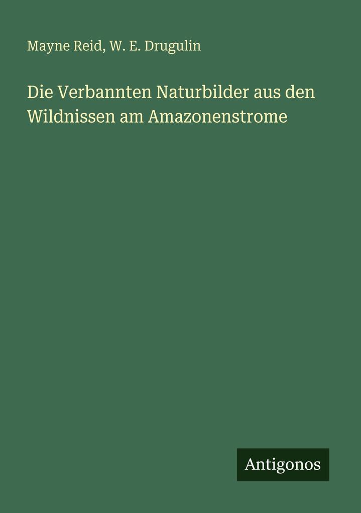 Die Verbannten Naturbilder aus den Wildnissen am Amazonenstrome
