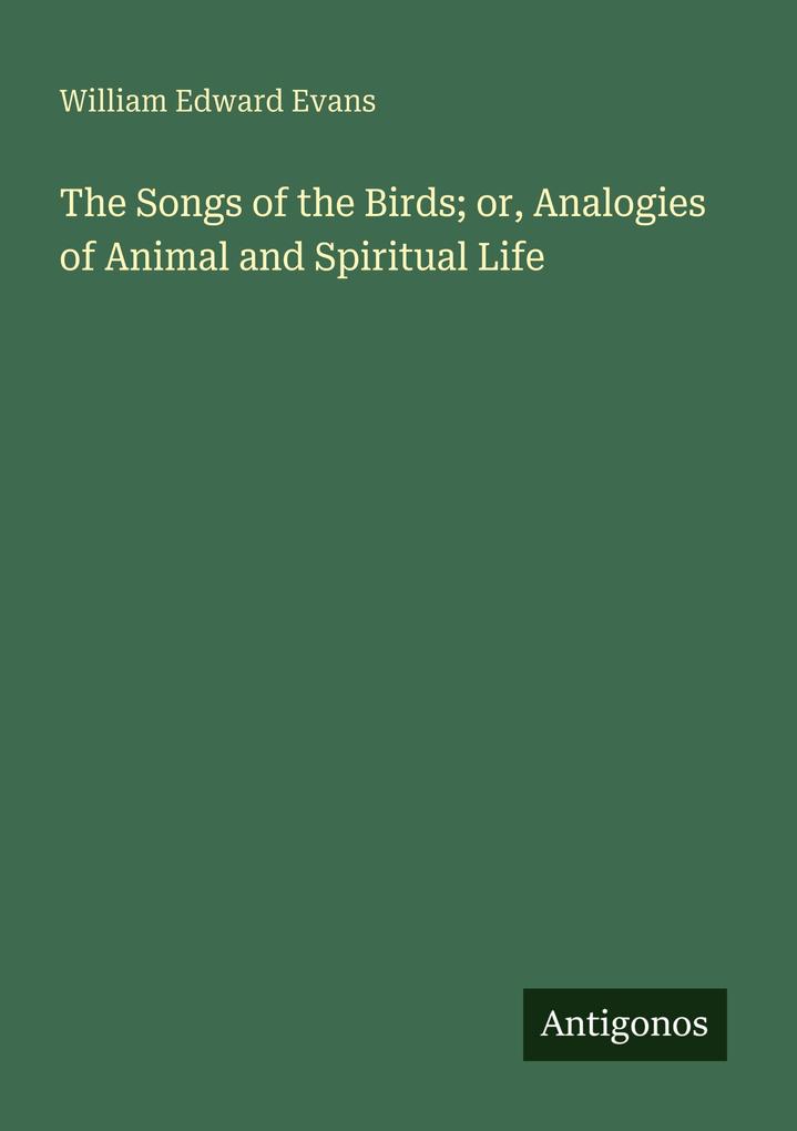 The Songs of the Birds; or Analogies of Animal and Spiritual Life