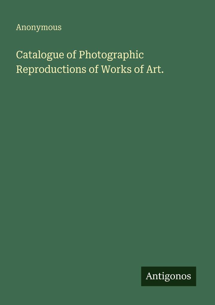 Catalogue of Photographic Reproductions of Works of Art.