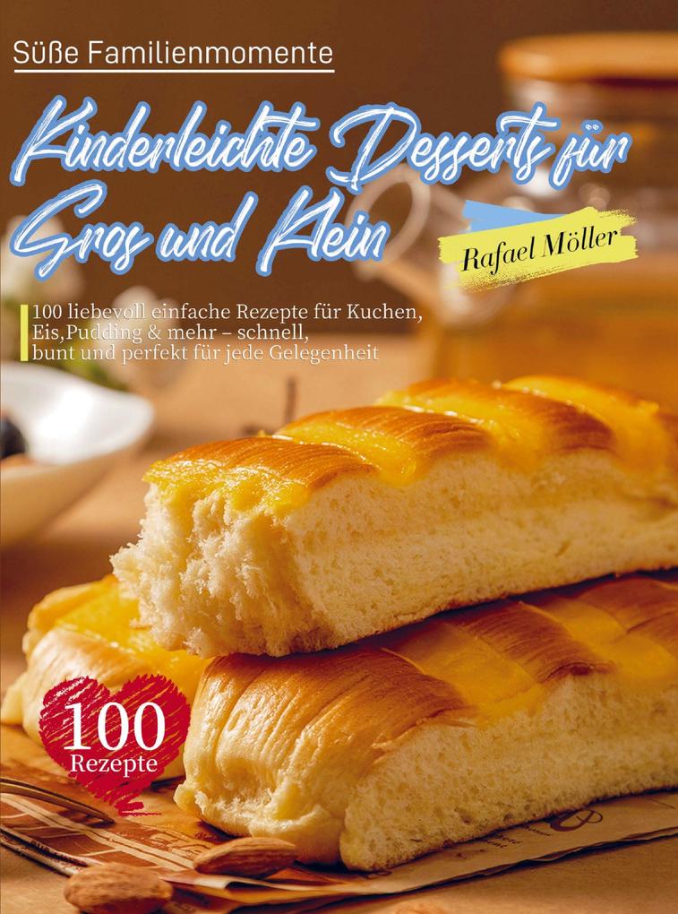 Süße Familienmomente - Kinderleichte Desserts für Groß und Klein